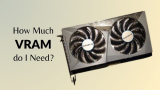 How Much VRAM do I Need?